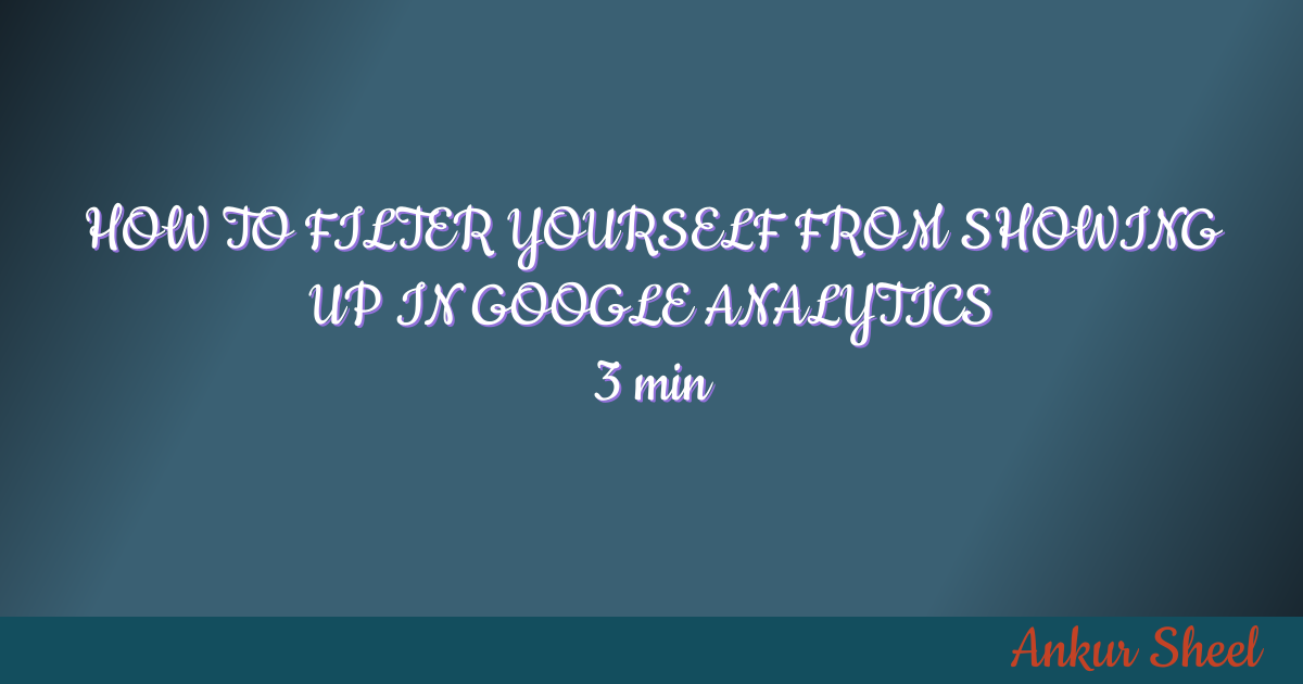 How to filter yourself from showing up in Google Analytics